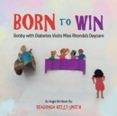 Image for Born to Win : Bobby with Diabetes Visits Miss Rhonda&#39;s Daycare