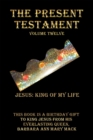 Image for Present Testament Volume Twelve: Jesus: King of My Life
