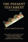 Image for The Present Testament Volume Twelve : Jesus: King of My Life