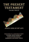 Image for The Present Testament Volume Twelve : Jesus: King of My Life