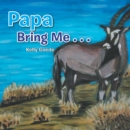 Image for Papa Bring Me . .