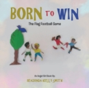 Image for Born to Win : The Flag Football Game