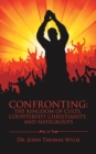 Image for Confronting : the Kingdom of Cults, Counterfeit Christianity, and Hategroups