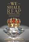 Image for We Shall Reap : An Inspiring, Motivational and Spiritual Literary Captivation!