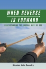 Image for When Reverse Is Forward : Understanding the Unusual Ways of God