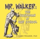 Image for Mr. Walker : the Custodian at Our School