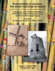 Image for Plantations of Antigua : the Sweet Success of Sugar (Volume 2): A Biography of the Historic Plantations Which Made Antigua a Major Source of the World&#39;s Early Sugar Supply