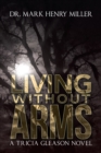 Image for Living Without Arms : A Tricia Gleason Novel