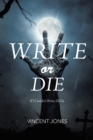 Image for Write or Die : If I Couldn&#39;t Write, I&#39;d Die