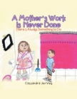 Image for A Mother&#39;S Work Is Never Done : There&#39;S Always Something to Do