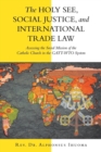 Image for The Holy See, Social Justice, and International Trade Law : Assessing the Social Mission of the Catholic Church in the Gatt-Wto System