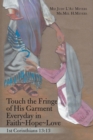 Image for Touch the Fringe of His Garment Everyday in Faith Hope Love : 1St Corinthians 13:13