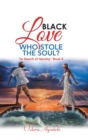 Image for Black Love Who Stole the Soul? : &quot;In Search of Identity&quot; Book Ii