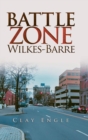 Image for Clay Engle&#39;S Arsenal Stories : Battle Zone Wilkes-Barre