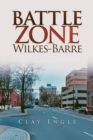 Image for Clay Engle&#39;s Arsenal Stories : Battle Zone Wilkes-Barre