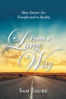 Image for From a Long Way : How Desires Are Transformed to Reality
