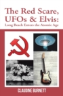Image for The Red Scare, Ufos &amp; Elvis : Long Beach Enters the Atomic Age
