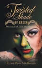 Image for A Twisted Shade of Green : Portrayal of Lust and Revenge