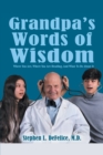 Image for Grandpa&#39;s Words of Wisdom : Where You Are, Where You&#39;Re Heading, and What to Do About It
