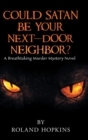 Image for Could Satan Be Your Next-Door Neighbor? : A Breathtaking Murder Mystery Novel