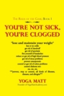 Image for You&#39;Re Not Sick, You&#39;Re Clogged