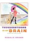 Image for Thunderstorms in My Brain : A Service Dog Story