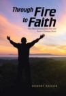 Image for Through Fire to Faith : One Man&#39;s Journey from Fear and Fault to Genuine Faith