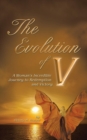 Image for The Evolution of V : A Woman&#39;S Incredible Journey to Redemption and Victory