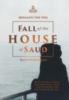 Image for Beneath the Veil Fall of the House of Saud