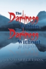 Image for The Darkness Within, the Darkness Without