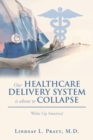 Image for Our Healthcare Delivery System Is About to Collapse : Wake up America!