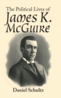 Image for The Political Lives of James K. Mcguire