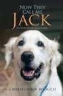 Image for Now They Call Me Jack : The Story of One Rescue Dog