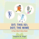 Image for Dit; This Is!; Dot; the Mime : A Four-Short-Story Book