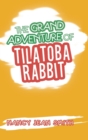 Image for The Grand Adventure of Tilatoba Rabbit