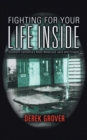 Image for Fighting for Your Life Inside : Southern California&#39;s Most Notorious Jails and Prisons