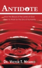 Image for Antidote : How the Blood of the Lamb of God Goes to Work for the Sins of Humanity