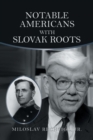 Image for Notable Americans with Slovak Roots : Bibliography, Bio-Bibliography and Historiography