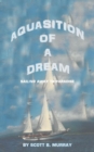 Image for Aquasition of a Dream : Sailing Away to Paradise