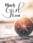 Image for Black Girl Lost : A Survivor&#39;s Testimony