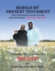 Image for Behold My Present Testament : The Continuance of My Old and New Testament, Says the Lord God
