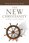 Image for The New Christianity : Is Jesus at the Helm?