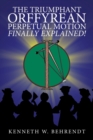 Image for The Triumphant Orffyrean Perpetual Motion Finally Explained!
