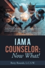 Image for I Am a Counselor: Now What!