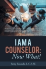 Image for I Am a Counselor : Now What!