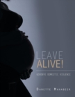 Image for Leave Alive! : Goodbye Domestic Violence