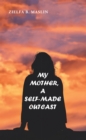Image for My mother: a self-made outcast
