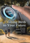 Image for Giving Birth to Your Future