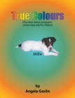 Image for True colours: (plus other stories and poems written especially for children)