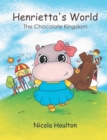Image for Henrietta&#39;s world: the chocolate kingdom